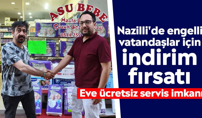 Nazilli'de engelli vatandaşlar için indirim fırsatı: Eve ücretsiz servis imkanı