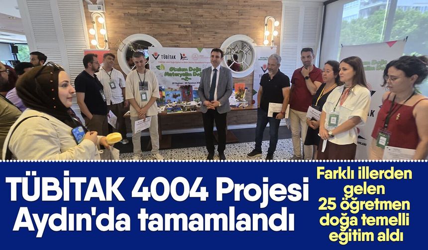 TÜBİTAK 4004 Projesi Aydın'da tamamlandı