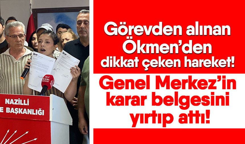 Görevden alınan Ökmen’den dikkat çeken hareket! Genel Merkez’in karar belgesini yırtıp attı!