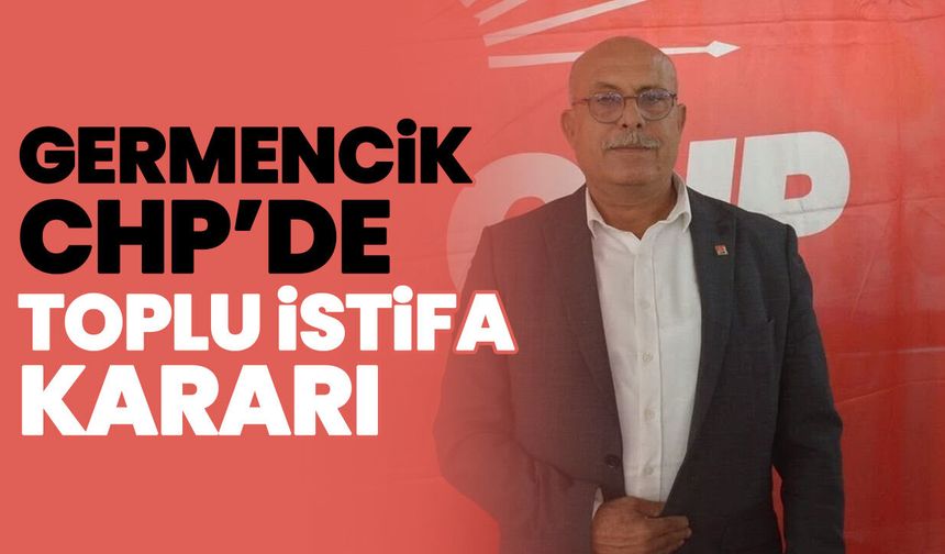 Germencik CHP’de toplu istifa kararı