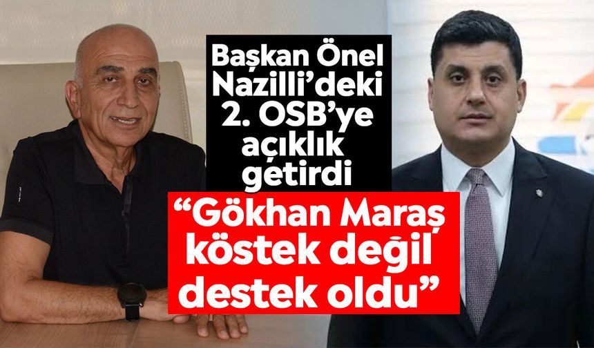 Başkan Önel Nazilli’deki 2. OSB’ye açıklık getirdi: “Gökhan Maraş köstek değil destek oldu”