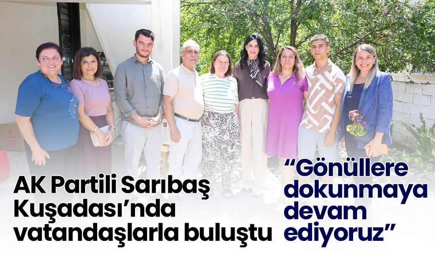 AK Partili Sarıbaş Kuşadası’nda vatandaşlarla buluştu