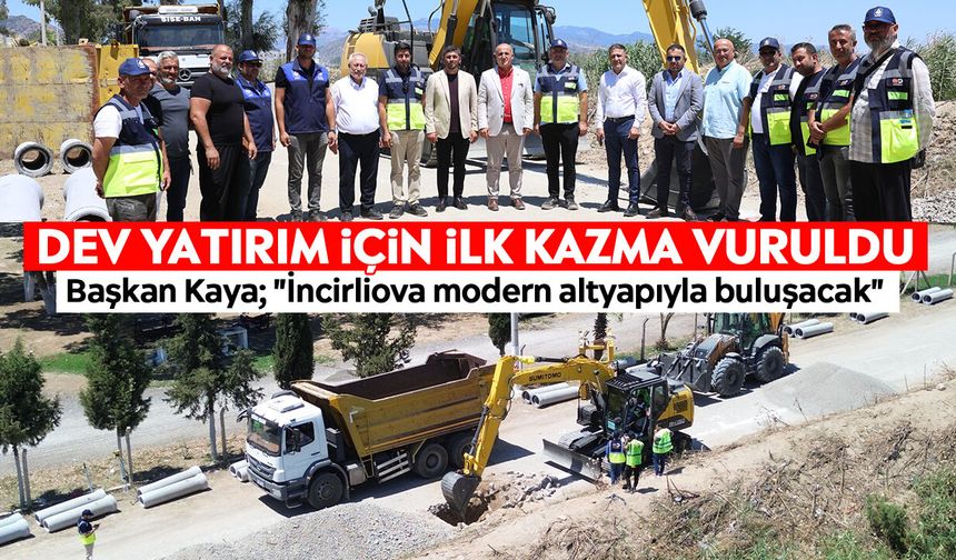 İncirliova tarihindeki en büyük altyapı yatırımına kavuşuyor