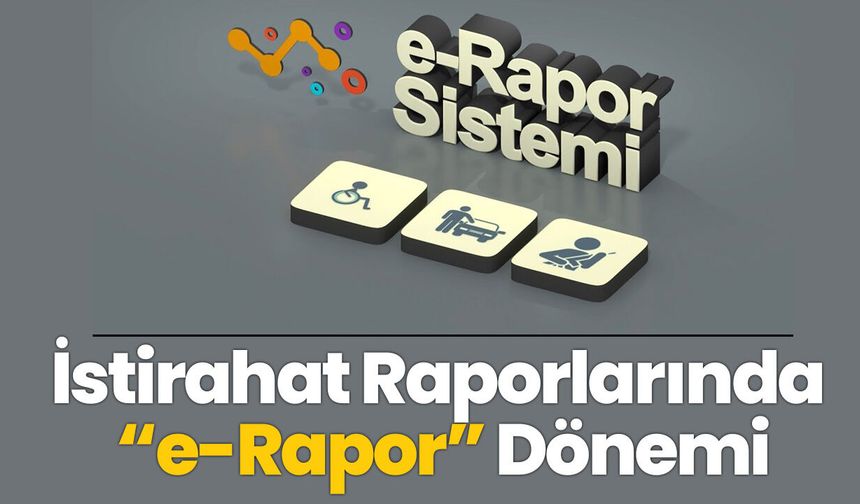 İstirahat Raporlarında “e-Rapor” Dönemi