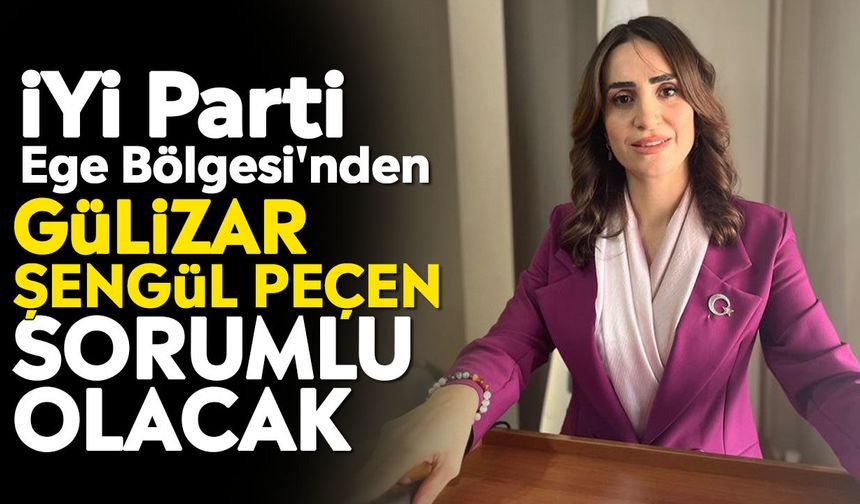 İYİ Parti Ege Bölgesi'nden Gülizar Şengül Peçen sorumlu olacak