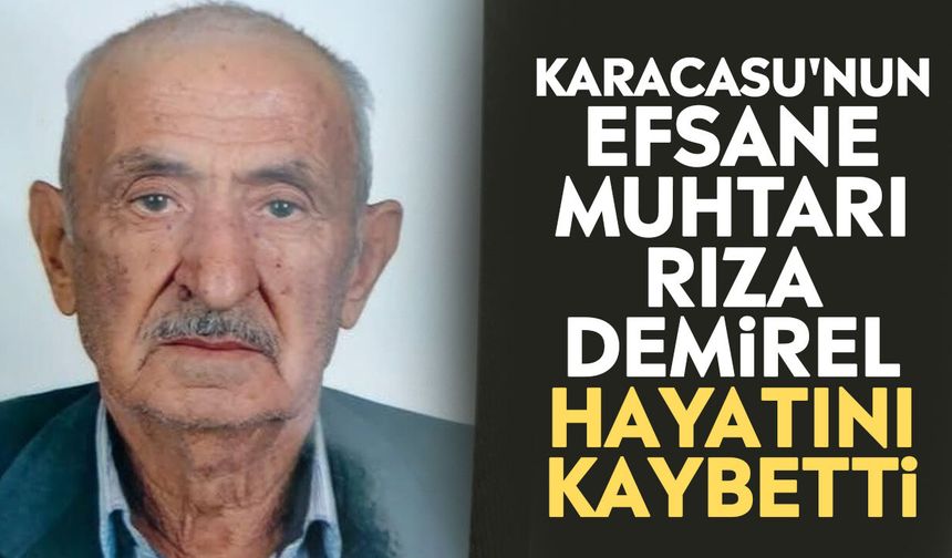 Karacasu'nun Efsane Muhtarı Rıza Demirel hayatını kaybetti