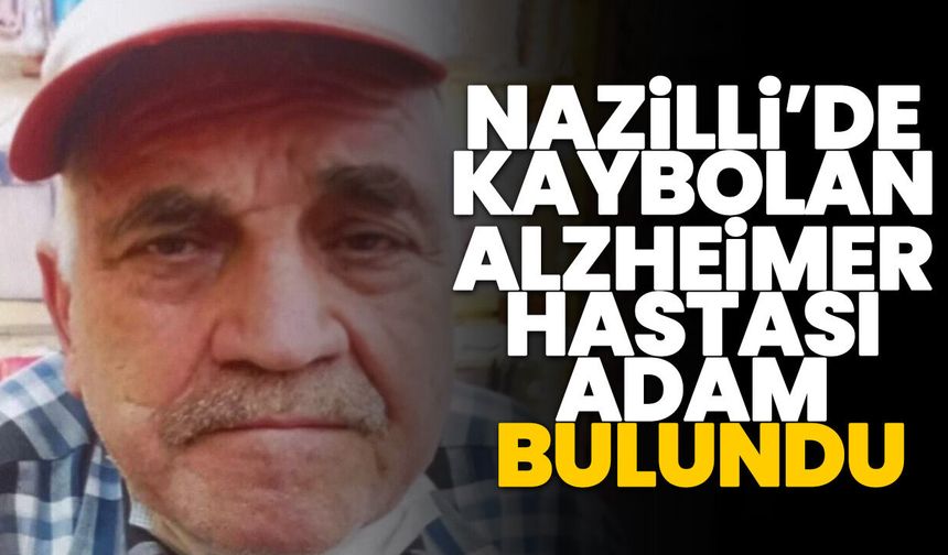 Nazilli’de kaybolan alzheimer hastası adam bulundu