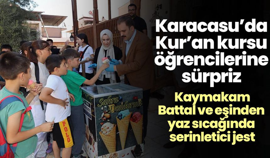 Karacasu’da Kur’an kursu öğrencilerine sürpriz! Kaymakam Battal ve eşinden yaz sıcağında serinletici jest