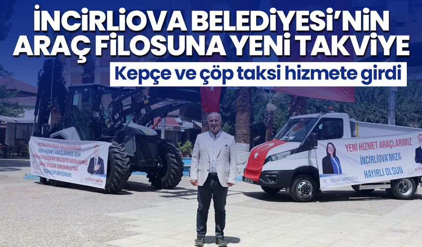 İncirliova Belediyesi’nin araç filosuna yeni takviye! Kepçe ve çöp taksi hizmete girdi