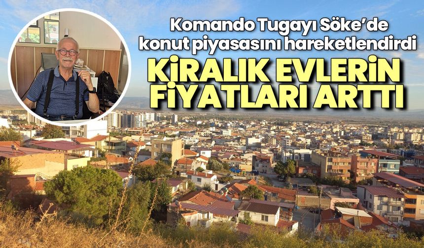 Komando Tugayı Söke’de konut piyasasını hareketlendirdi! Kiralık evlerin fiyatları arttı