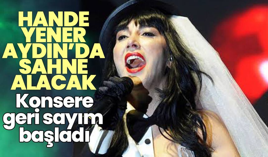 Hande Yener Aydın’da sahne alacak! Konsere geri sayım başladı