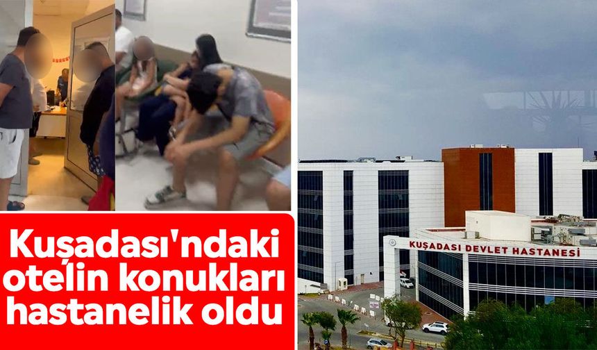 Kuşadası'ndaki otelin konukları hastanelik oldu