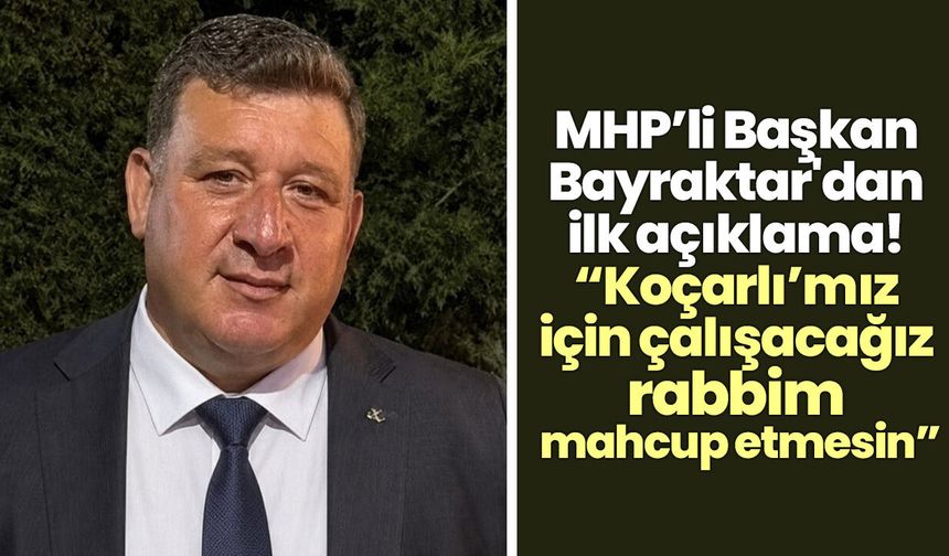 MHP’li Başkan Bayraktar'dan ilk açıklama! “Koçarlı’mız için çalışacağız rabbim mahcup etmesin”