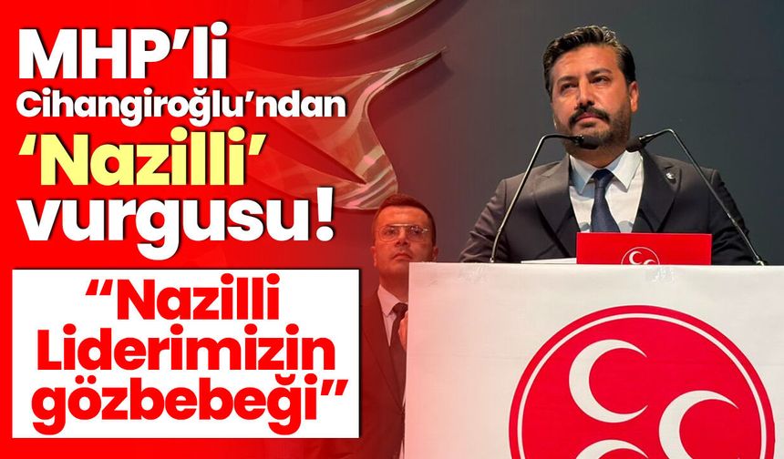 MHP’li Cihangiroğlu’ndan ‘Nazilli’ vurgusu! “Nazilli Liderimizin gözbebeği”