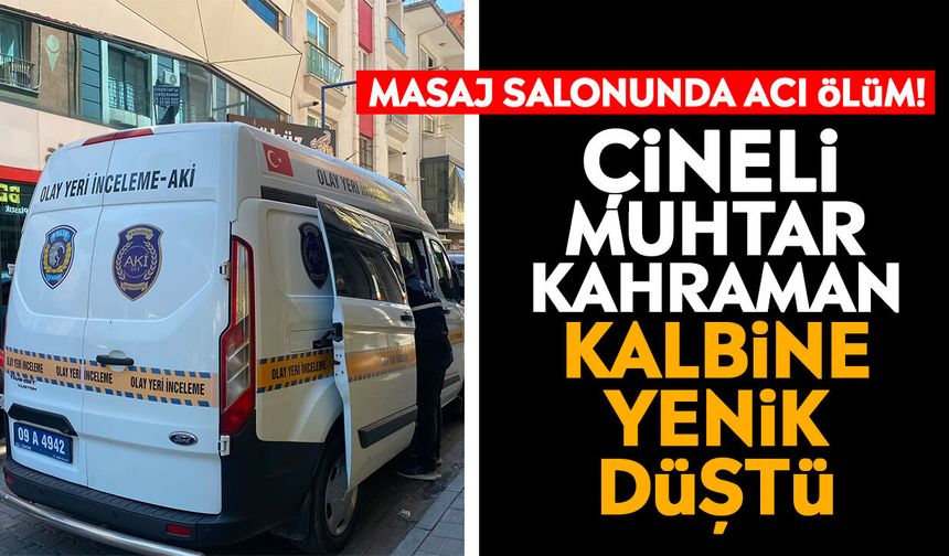 Masaj salonunda acı ölüm! Çineli Muhtar Kahraman kalbine yenik düştü