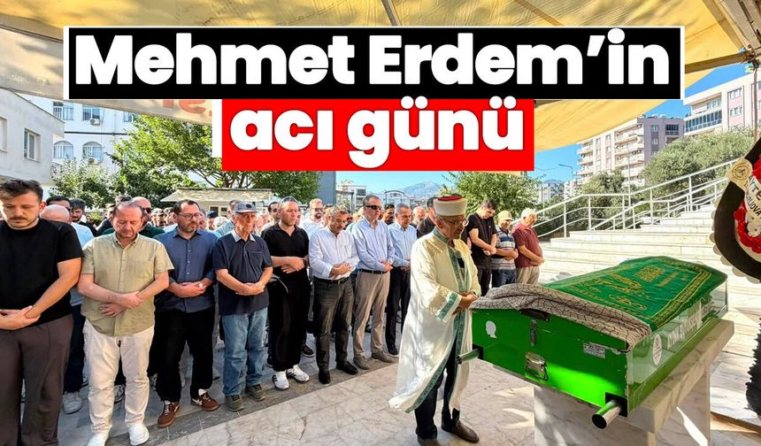 AK Parti İl Başkanı Mehmet Erdem’in acı günü