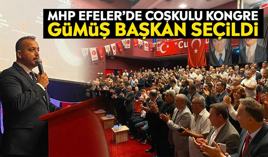 MHP Efeler’de coşkulu kongre: Gümüş başkan seçildi
