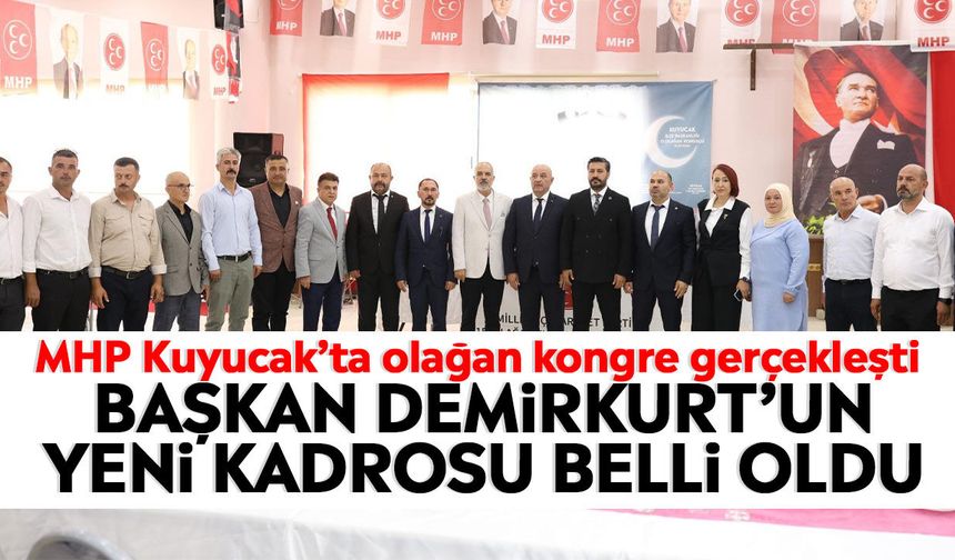 MHP Kuyucak’ta olağan kongre gerçekleşti: Başkan Demirkurt’un yeni kadrosu belli oldu
