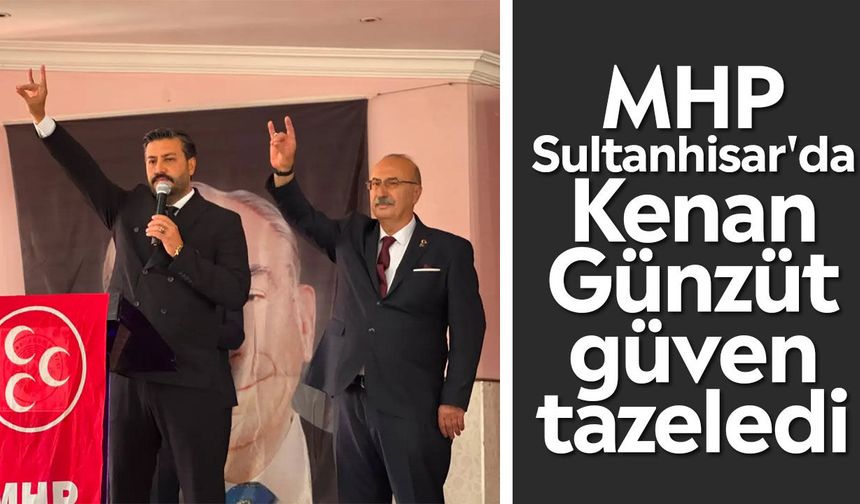 MHP Sultanhisar'da Kenan Günzüt güven tazeledi