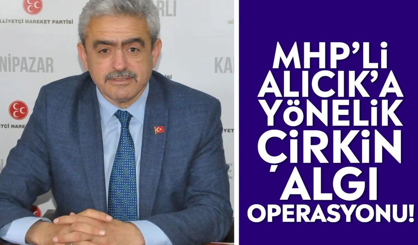 MHP’li Alıcık’a yönelik itibar suikastı çöktü