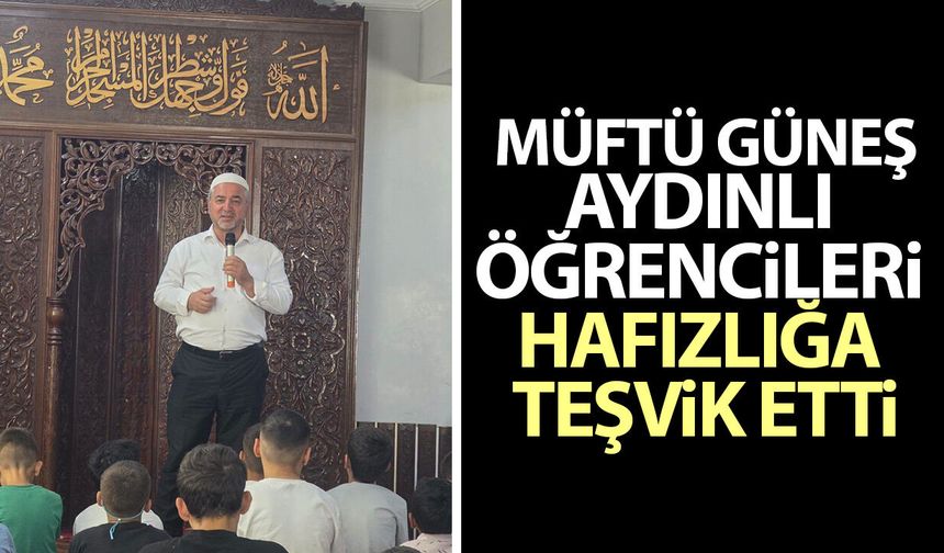 Müftü Güneş Aydınlı öğrencileri hafızlığa teşvik etti