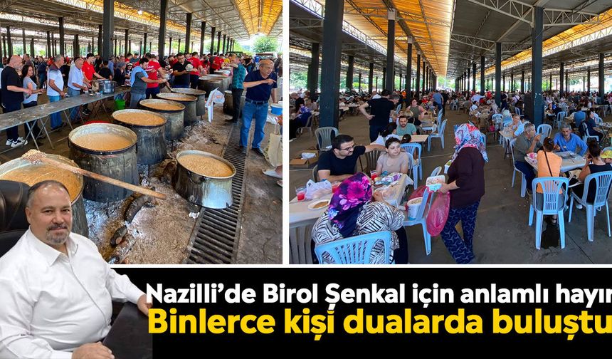 Nazilli’de Birol Şenkal için anlamlı hayır: Binlerce kişi dualarda buluştu