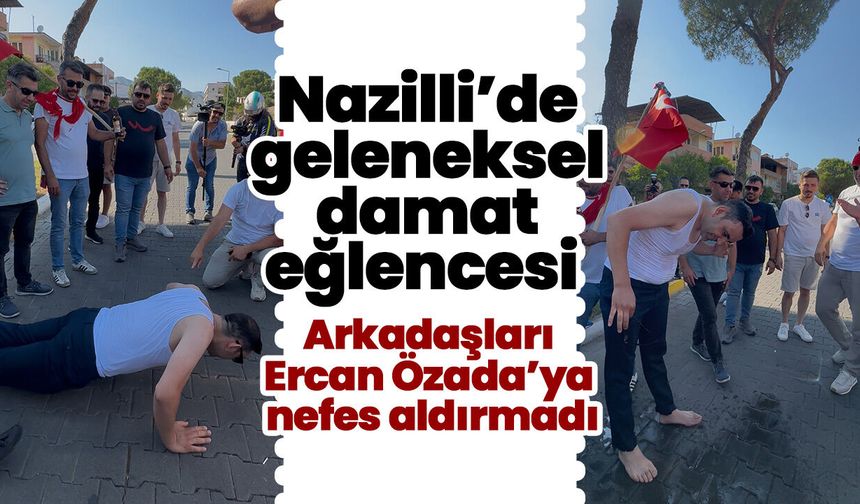 Nazilli’de geleneksel damat eğlencesi! Arkadaşları Ercan Özada’ya nefes aldırmadı