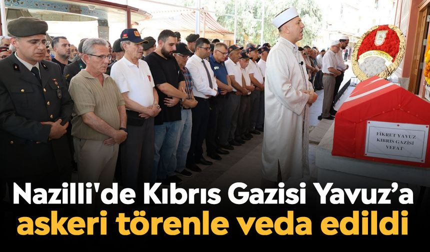 Nazilli'de Kıbrıs Gazisi Yavuz’a askeri törenle veda edildi
