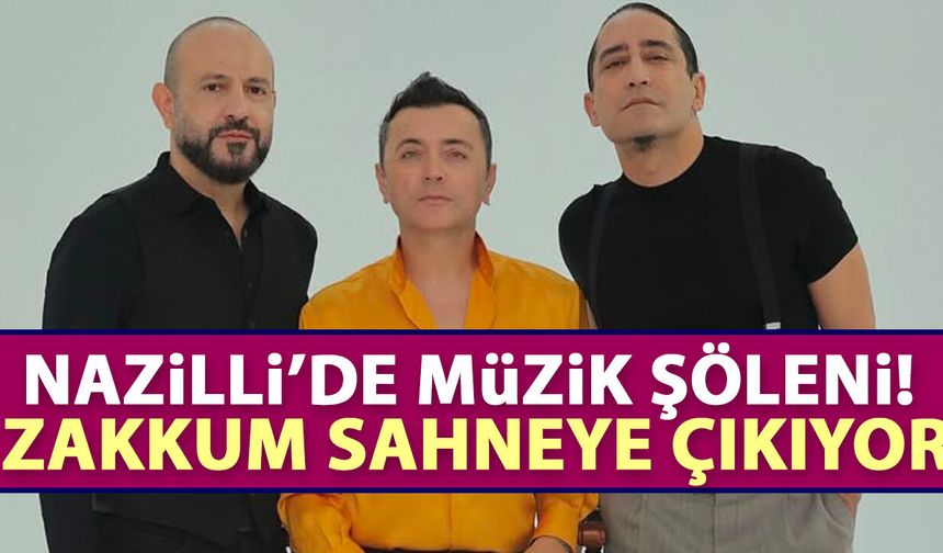 Nazilli’de müzik şöleni! Zakkum sahneye çıkıyor