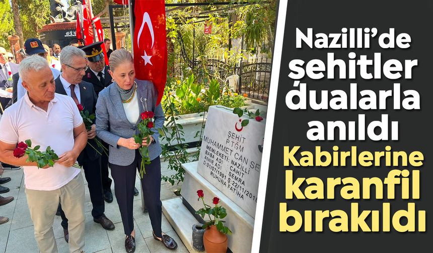 Nazilli’de şehitler dualarla anıldı: Kabirlerine karanfil bırakıldı