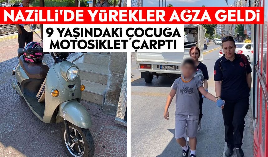 Nazilli'de yürekler ağza geldi! 9 yaşındaki çocuğa motosiklet çarptı