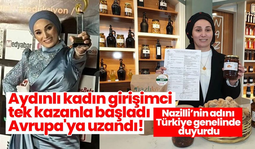 Aydınlı kadın girişimci tek kazanla başladı Avrupa'ya uzandı! Nazilli’nin adını Türkiye genelinde duyurdu