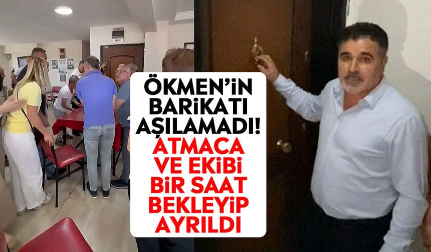 Ökmen’in barikatı aşılamadı! Atmaca ve ekibi bir saat bekleyip ayrıldı