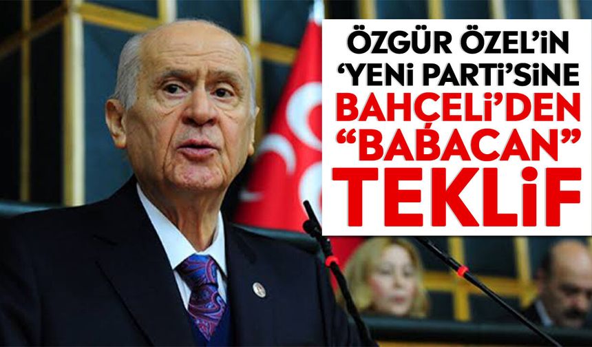 Özgür Özel’in ‘Yeni Parti’sine Bahçeli’den “Babacan” teklif
