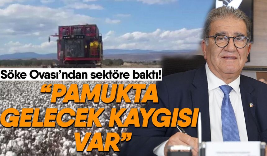 Söke Ovası’ndan sektöre baktı! “Pamukta gelecek kaygısı var”