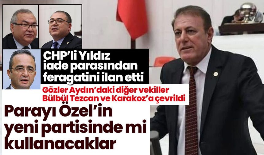 CHP’li Yıldız iade parasından feragatini ilan etti