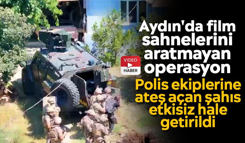 Aydın'da film sahnelerini aratmayan operasyon: Polis ekiplerine ateş açan şahıs etkisiz hale getirildi