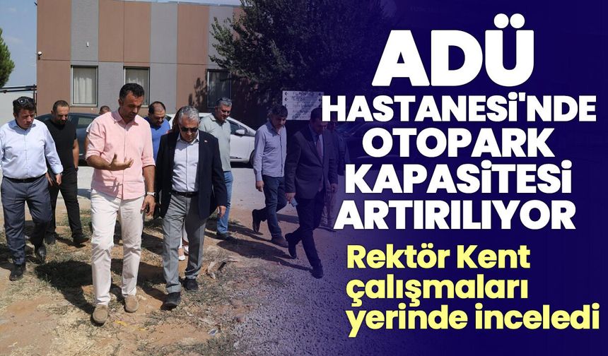 ADÜ Hastanesi'nde otopark kapasitesi artırılıyor