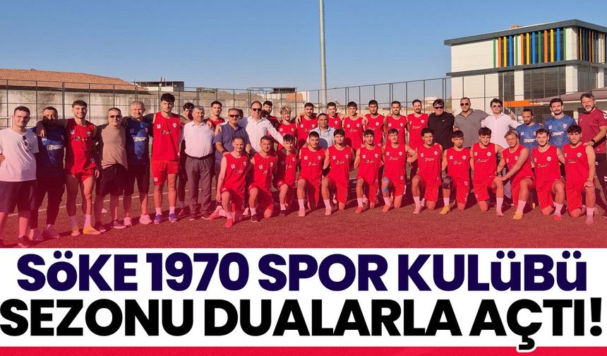 Söke 1970 Spor Kulübü sezonu dualarla açtı