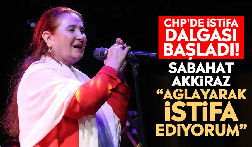 CHP'de istifa dalgası başladı! Sabahat Akkiraz: “Ağlayarak istifa ediyorum”