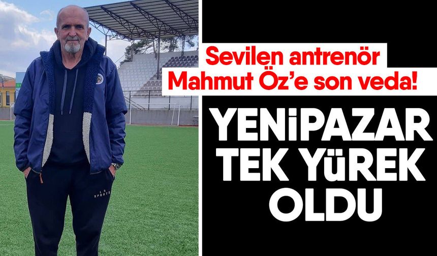 Sevilen antrenör Mahmut Öz’e son veda! Yenipazar tek yürek oldu