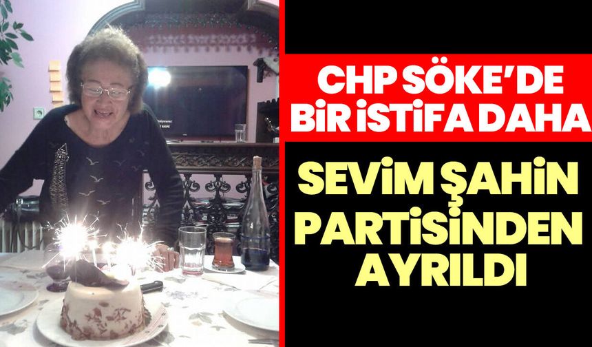 CHP Söke’de bir istifa daha: Sevim Şahin partisinden ayrıldı