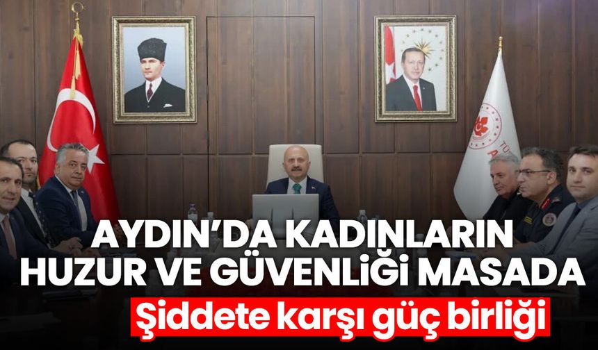 Aydın’da kadınların huzur ve güvenliği masada! Şiddete karşı güç birliği