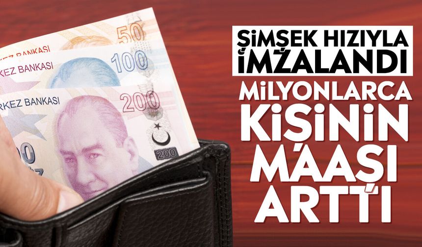 Şimşek hızıyla imzalandı: Milyonlarca kişinin maaşı arttı