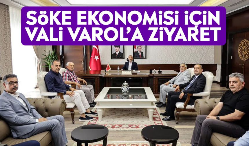 Söke ekonomisi için Vali Varol’a ziyaret
