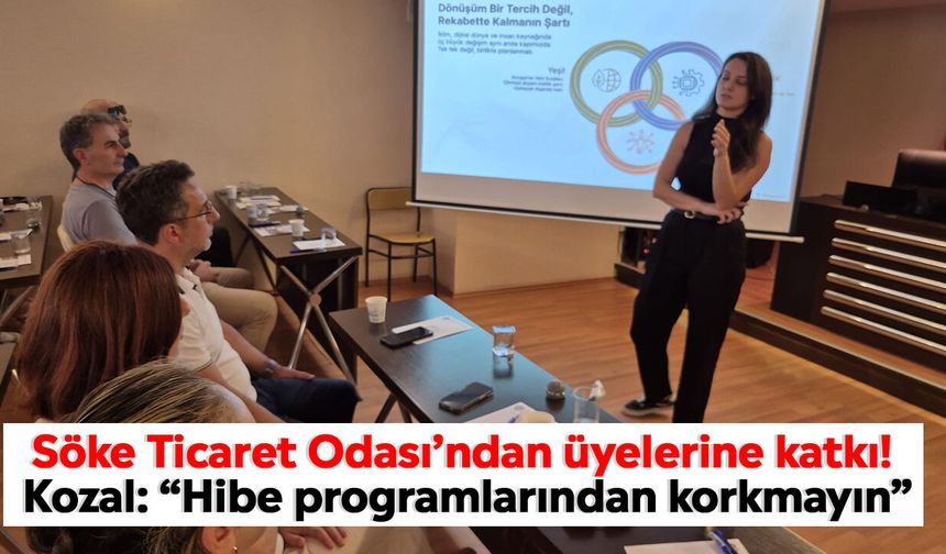 Söke Ticaret Odası’ndan üyelerine katkı! Kozal: “Hibe programlarından korkmayın”