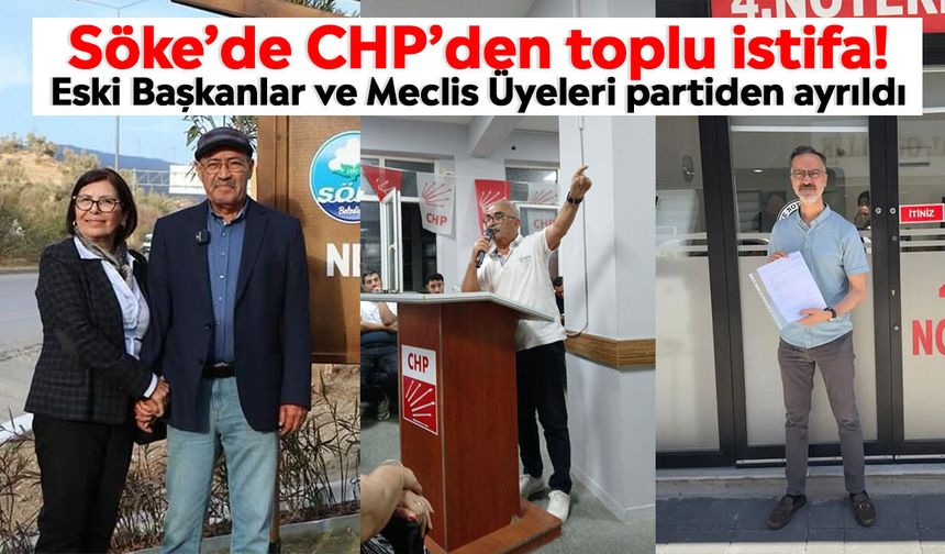 Söke’de CHP’den toplu istifa! Eski Başkanlar ve Meclis Üyeleri partiden ayrıldı