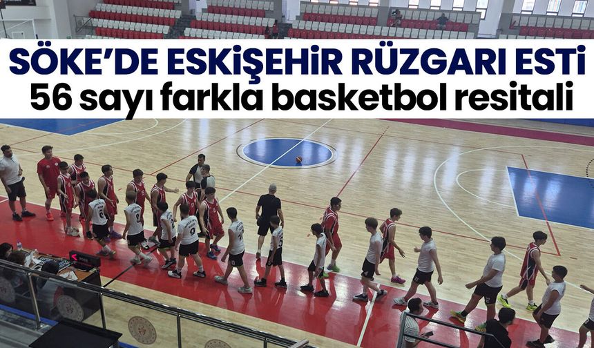 Söke’de Eskişehir rüzgarı esti! 56 sayı farkla basketbol resitali