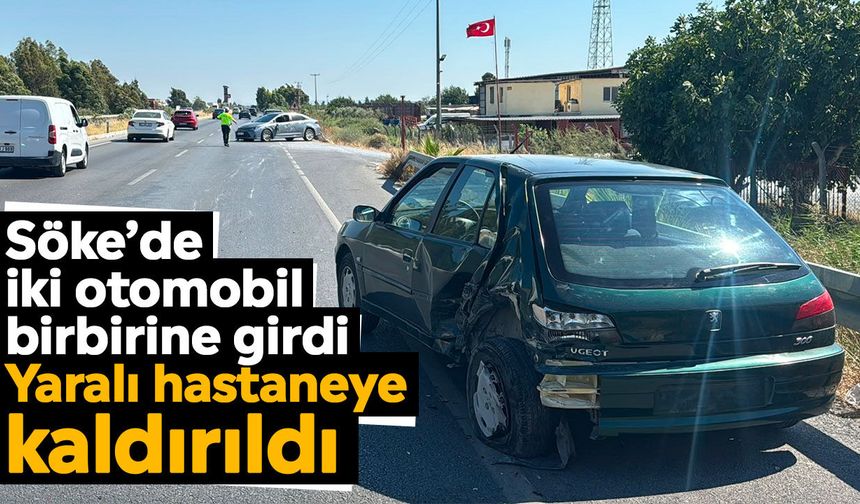 Söke’de iki otomobil birbirine girdi: Yaralı hastaneye kaldırıldı
