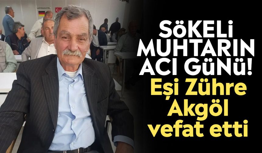 Sökeli muhtarın acı günü! Eşi Zühre Akgöl vefat etti